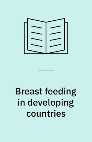 Breast feeding in developing countries : promotion and impact on child health : community studies from Guinea Bissau, West Africa