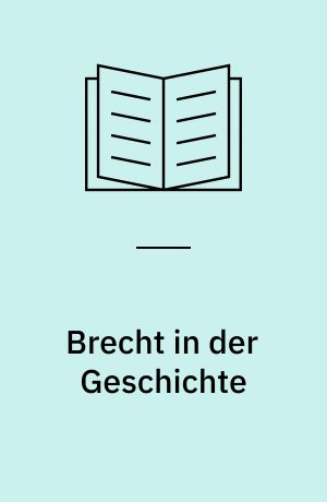 Brecht in der Geschichte : drei Versuche
