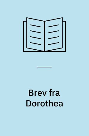 Brev fra Dorothea : af Charlotta Dorothea Biehls historiske breve