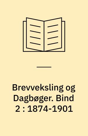 Brevveksling og Dagbøger. Bind 2 : 1874-1901