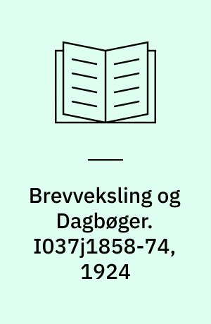 Brevveksling og Dagbøger. I037j1858-74, 1924