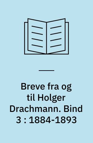 Breve fra og til Holger Drachmann. Bind 3 : 1884-1893