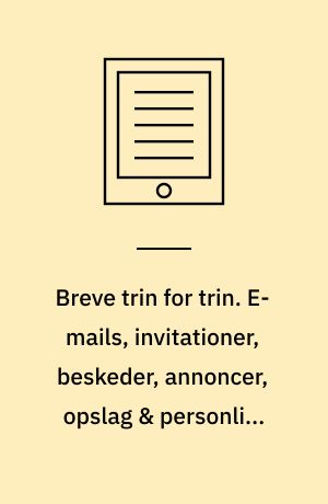 Breve trin for trin. E-mails, invitationer, beskeder, annoncer, opslag & personlige breve. Bind 1