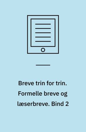 Breve trin for trin. Formelle breve og læserbreve. Bind 2