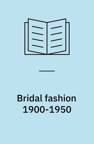 Bridal fashion 1900-1950 : the American wedding dress