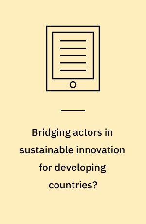 Bridging actors in sustainable innovation for developing countries? : partnerships, social construction of technology and solid waste management in Vietnam and Uganda : dissertation submitted 2018