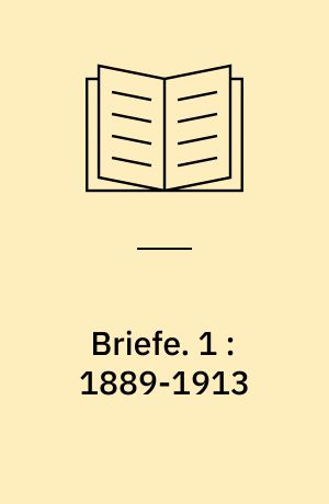 Briefe. 1 : 1889-1913