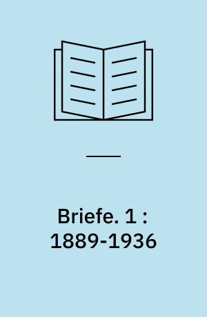 Briefe. 1 : 1889-1936