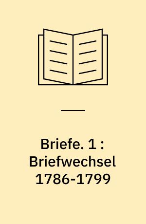 Briefe. 1 : Briefwechsel 1786-1799