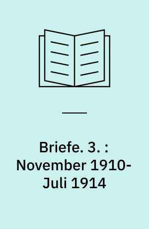 Briefe. 3. : November 1910-Juli 1914