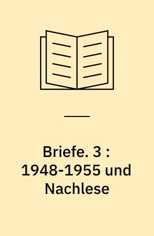 Briefe. 3 : 1948-1955 und Nachlese