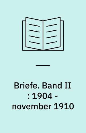 Briefe. Band II : 1904 - november 1910