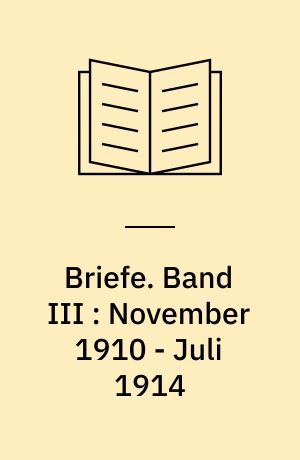 Briefe. Band III : November 1910 - Juli 1914