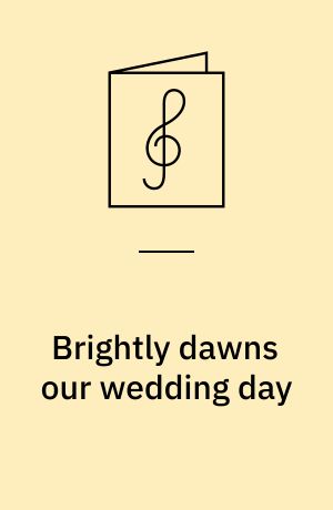 Brightly dawns our wedding day : fra operetten Mikadoen