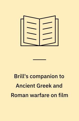 Brill's companion to Ancient Greek and Roman warfare on film