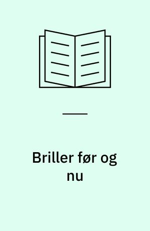 Briller før og nu