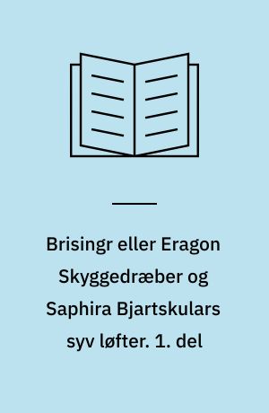 Brisingr eller Eragon Skyggedræber og Saphira Bjartskulars syv løfter. 1. del