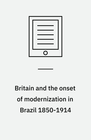 Britain and the onset of modernization in Brazil 1850-1914