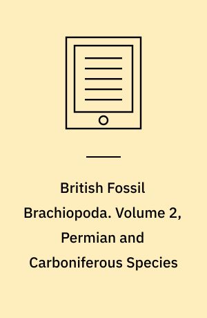 British Fossil Brachiopoda. Volume 2, Permian and Carboniferous Species