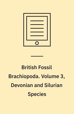 British Fossil Brachiopoda. Volume 3, Devonian and Silurian Species