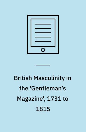 British Masculinity in the 'Gentleman’s Magazine', 1731 to 1815