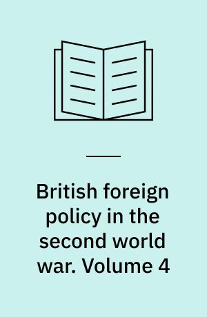 British foreign policy in the second world war. Volume 4