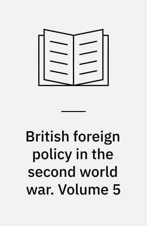 British foreign policy in the second world war. Volume 5