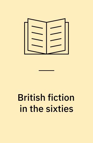 British fiction in the sixties : the making of the swinging decade