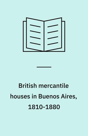 British mercantile houses in Buenos Aires, 1810-1880