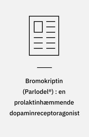 Bromokriptin (Parlodel®) : en prolaktinhæmmende dopaminreceptoragonist