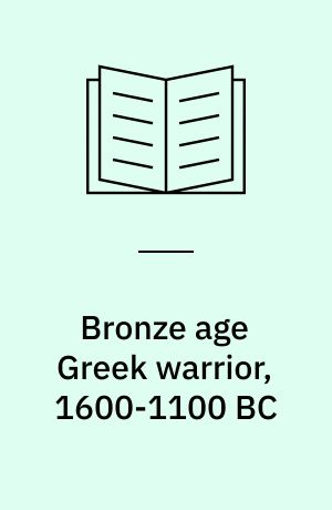 Bronze age Greek warrior, 1600-1100 BC