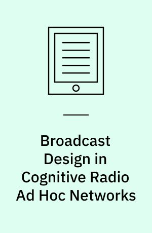 Broadcast Design in Cognitive Radio Ad Hoc Networks