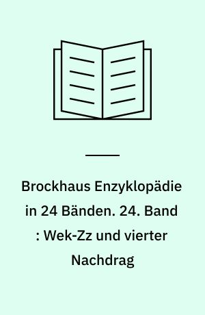 Brockhaus Enzyklopädie in 24 Bänden. 24. Band : Wek-Zz und vierter Nachdrag