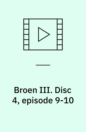 Broen III. Disc 4, episode 9-10