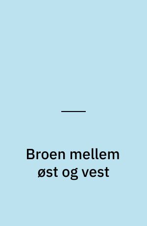 Broen mellem øst og vest : efter Jantelovens bud: "Du skal ikke tro, du er klogere end OS"