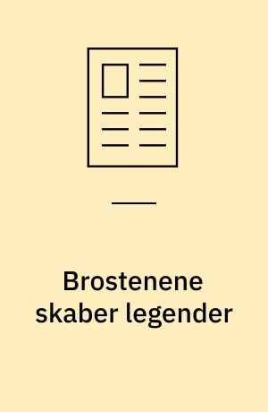 Brostenene skaber legender
