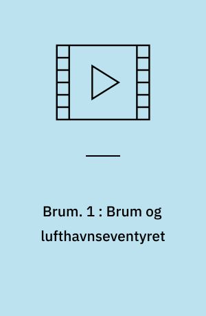 Brum. 1 : Brum og lufthavnseventyret (Stor skrift)