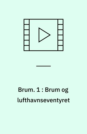 Brum. 1 : Brum og lufthavnseventyret
