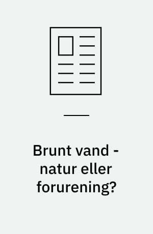 Brunt vand - natur eller forurening?: Center for viden om grundvand: Er der råd til at undersøge forurening: Tungmetaller i drikkevand : resultater fra projekt »Okkerslam«