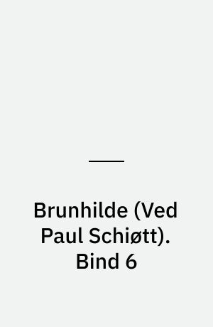 Brunhilde. Bind 6