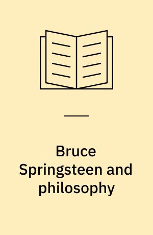 Bruce Springsteen and philosophy : darkness on the edge of truth