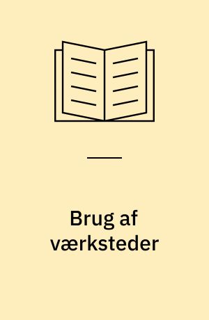 Brug af værksteder : fra vuggestue til fritidshjem