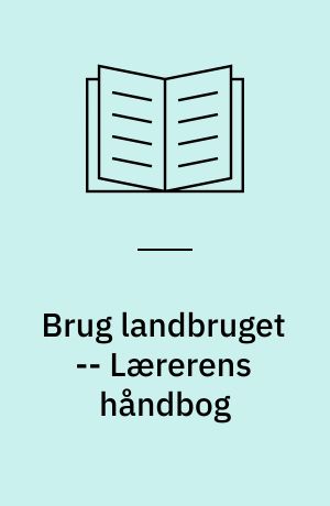 Brug landbruget -- Lærerens håndbog