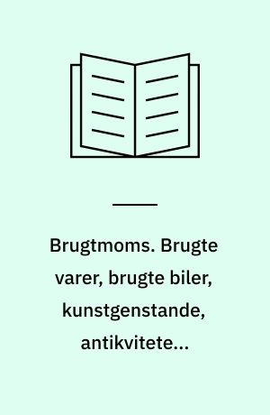 Brugtmoms. Brugte varer, brugte biler, kunstgenstande, antikviteter, samlerobjekter, auktioner