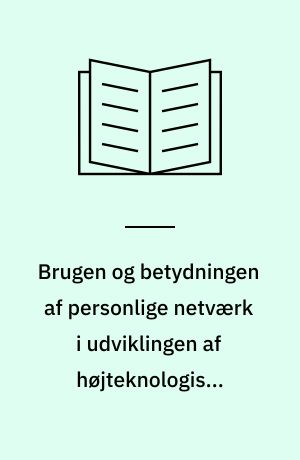 Brugen og betydningen af personlige netværk i udviklingen af højteknologiske virksomheder inden for en koncerninkubator