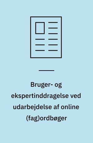 Bruger-  og ekspertinddragelse ved udarbejdelse af online (fag)ordbøger : det kooperative princip i leksikografien