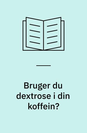 Bruger du dextrose i din koffein?