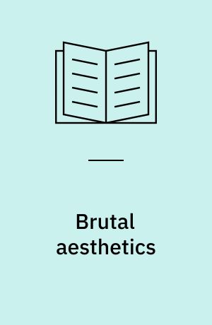 Brutal aesthetics : Dubuffet, Bataille, Jorn, Paolozzi, Oldenburg