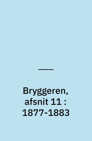Bryggeren, afsnit 11 : 1877-1883