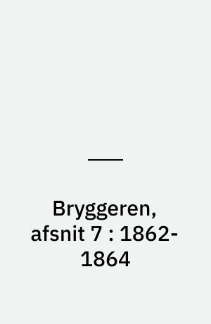 Bryggeren, afsnit 7 : 1862-1864